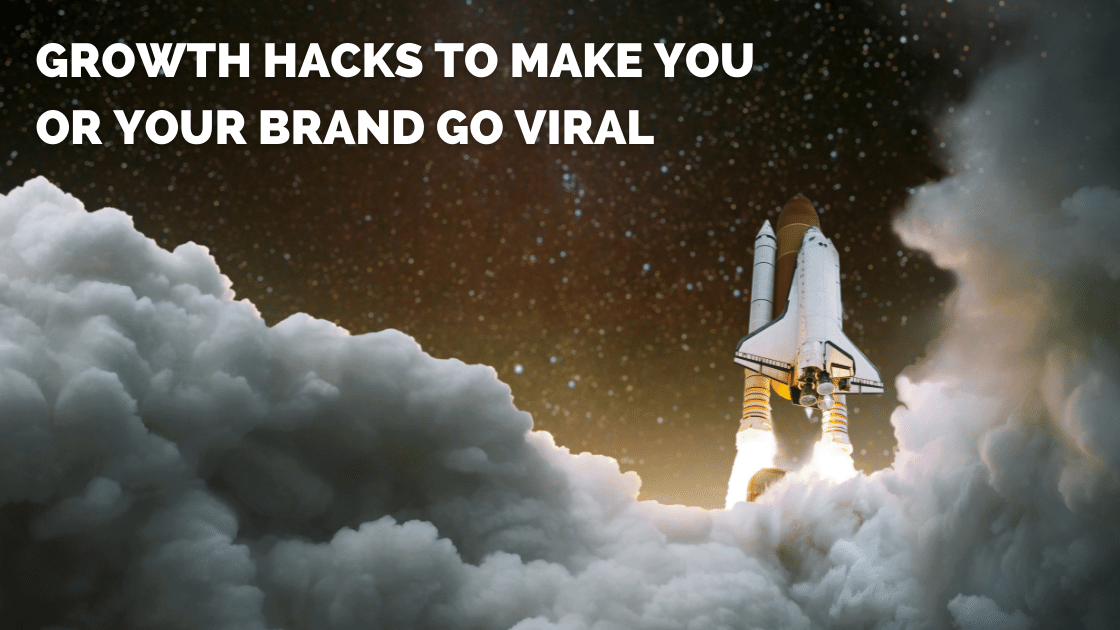 7 Genius Growth Marketing Strategies to Make you or your Brand Go Viral