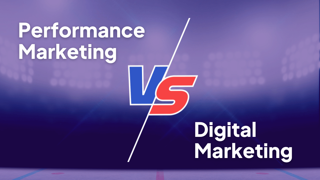 What is the difference between Performance Marketing and Digital Marketing?