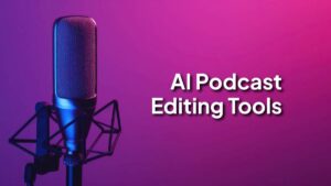 AI Podcast Editing Tools