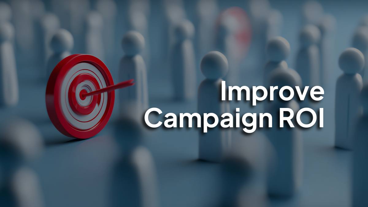 Improve Campaign ROI